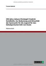 250 Jahre Johann Christoph Friedrich GutsMuths. Zur Bedeutung und Aktualität der Gymnastik für die Jugend für den Schulsportunterricht von Heute