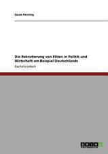 Die Rekrutierung von Eliten in Politik und Wirtschaft am Beispiel Deutschlands