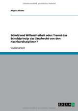 Schuld und Willensfreiheit oder: Trennt das Schuldprinzip das Strafrecht von den Nachbardisziplinen?