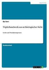 Töpferhandwerk aus archäologischer Sicht