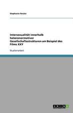 Intersexualität innerhalb heteronormativer Gesellschaftsstrukturen am Beispiel des Films XXY