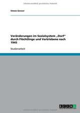 Veränderungen im Sozialsystem "Dorf" durch Flüchtlinge und Vertriebene nach 1945