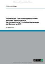 Die deutsche Einwanderungsgesellschaft zwischen Integration und Parallelgesellschaft in der Rechtsprechung der Bundesrepublik