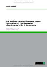 Die "Reaktion zwischen Säuren und Laugen - Neutralisation" als Thema einer Chemiestunde in der 9. Klassenstufe