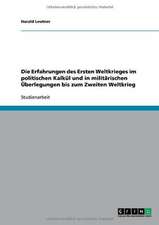 Die Erfahrungen des Ersten Weltkrieges im politischen Kalkül und in militärischen Überlegungen bis zum Zweiten Weltkrieg