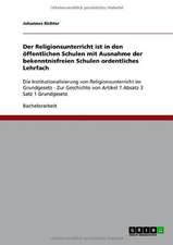 Der Religionsunterricht ist in den öffentlichen Schulen mit Ausnahme der bekenntnisfreien Schulen ordentliches Lehrfach