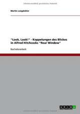 "Look, Look!" - Koppelungen des Blickes in Alfred Hitchcocks "Rear Window"