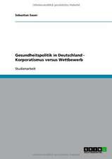 Gesundheitspolitik in Deutschland - Korporatismus versus Wettbewerb