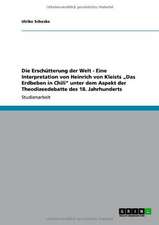 Die Erschütterung der Welt - Eine Interpretation von Heinrich von Kleists "Das Erdbeben in Chili" unter dem Aspekt der Theodizeedebatte des 18. Jahrhunderts