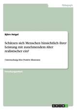 Schätzen sich Menschen hinsichtlich ihrer Leistung mit zunehmendem Alter realistischer ein?