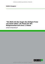 "Die Welt mit den Augen des Heiligen Franz von Assisi sehen" als Thema für den Religionsunterricht einer 3. Klasse