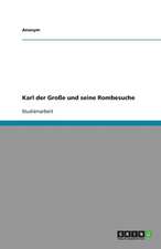 Karl der Große und seine Rombesuche