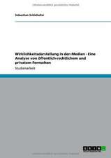 Wirklichkeitsdarstellung in den Medien - Eine Analyse von öffentlich-rechtlichem und privatem Fernsehen