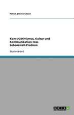 Konstruktivismus, Kultur und Kommunikation: Das Lebenswelt-Problem