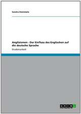 Anglizismen - Der Einfluss des Englischen auf die deutsche Sprache