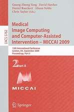 Medical Image Computing and Computer-Assisted Intervention -- MICCAI 2009: 12th International Conference, London, UK, September 20-24, 2009, Proceedings, Part II