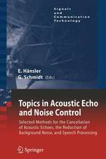 Topics in Acoustic Echo and Noise Control: Selected Methods for the Cancellation of Acoustical Echoes, the Reduction of Background Noise, and Speech Processing