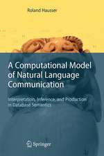 A Computational Model of Natural Language Communication: Interpretation, Inference, and Production in Database Semantics