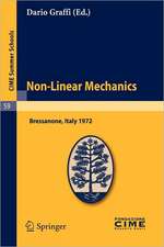 Non-Linear Mechanics: Lectures given at a Summer School of the Centro Internazionale Matematico Estivo (C.I.M.E.) held in Bressanone (Bolzano), Italy, June 4-13, 1972