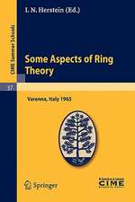 Some Aspects of Ring Theory: Lectures given at a Summer School of the Centro Internazionale Matematico Estivo (C.I.M.E.) held in Varenna (Como), Italy, August 23-31, 1965