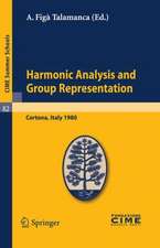 Harmonic Analysis and Group Representations: Lectures given at a Summer School of the Centro Internazionale Matematico Estivo (C.I.M.E.) held in Cortona (Arezzo), Italy, June 24 - July 9, 1980