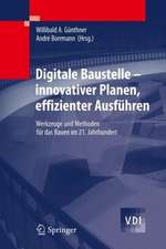 Digitale Baustelle- innovativer Planen, effizienter Ausführen: Werkzeuge und Methoden für das Bauen im 21. Jahrhundert