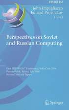 Perspectives on Soviet and Russian Computing: First IFIP WG 9.7 Conference, SoRuCom 2006, Petrozavodsk, Russia, July 3-7, 2006, Revised Selected Papers