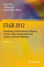 LTLGB 2012: Proceedings of International Conference on Low-carbon Transportation and Logistics, and Green Buildings