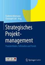 Strategisches Projektmanagement: Praxisleitfaden, Fallstudien und Trends