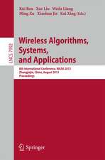 Wireless Algorithms, Systems, and Applications: 8th International Conference, WASA 2013, Zhangjiajie, China, August 7-10,2013, Proceedings