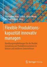 Flexible Produktionskapazität innovativ managen: Handlungsempfehlungen für die flexible Gestaltung von Produktionssystemen in kleinen und mittleren Unternehmen