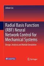 Radial Basis Function (RBF) Neural Network Control for Mechanical Systems: Design, Analysis and Matlab Simulation