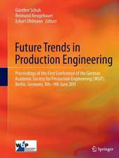 Future Trends in Production Engineering: Proceedings of the First Conference of the German Academic Society for Production Engineering (WGP), Berlin, Germany, 8th-9th June 2011