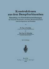 Konstruktionen aus dem Dampfturbinenbau: Sammlung von Konstruktionszeichnungen für Technische Hochschulen und höhere Maschinenbauschulen sowie für Ingenieure und Techniker