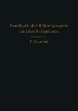 Handbuch der Bildtelegraphie und des Fernsehens: Grundlagen, Entwicklungsziele und Grenzen der elektrischen Bildfernübertragung