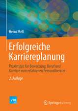 Erfolgreiche Karriereplanung: Praxistipps für Bewerbung, Beruf und Karriere vom erfahrenen Personalberater