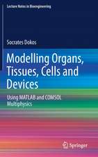 Modelling Organs, Tissues, Cells and Devices: Using MATLAB and COMSOL Multiphysics