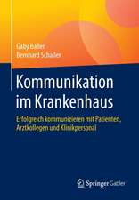 Kommunikation im Krankenhaus: Erfolgreich kommunizieren mit Patienten, Arztkollegen und Klinikpersonal