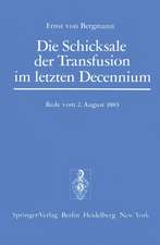 Die Schicksale der Transfusion im Letzten Decennium: Rede, Gehalten zur Feier des Stiftungstages der Militärärztlichen Bildungsanstalten am 2. August 1883