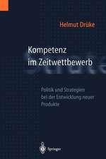 Kompetenz im Zeitwettbewerb: Politik und Strategien bei der Entwicklung neuer Produkte