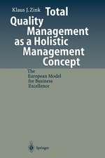 Total Quality Management as a Holistic Management Concept: The European Model for Business Excellence