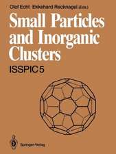 Small Particles and Inorganic Clusters: Proceedings of the Fifth International Symposium on Small Particles and Inorganic Clusters · ISSPIC 5 University of Konstanz, Fed. Rep. of Germany, 10–14 September 1990 Parts 1 and 2