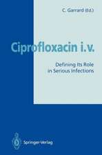 Ciprofloxacin i.v.: Defining Its Role in Serious Infections