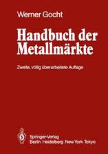 Handbuch der Metallmärkte: Erzvorkommen, Metallgewinnung, Metallverwendung Preisbildung Handelsregelungen