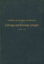 Leitfaden zum Berechnen und Entwerfen von Läftungs- und Heizungs-Anlagen: Erster Teil Ein Hand- und Lehrbuch für Ingenieure und Architekten