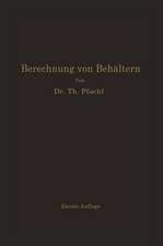 Berechnung von Behältern nach neueren analytischen und graphischen Methoden: Für Studierende und Ingenieure und zum Gebrauche im Konstruktionsbüro