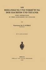 Die Behandlung und Verhütung der Rachitis und Tetanie: Nebst Bemerkungen zu ihrer Pathogenese und Ätiologie