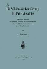 Die Selbstkostenberechnung im Fabrikbetriebe: Praktische Beispiele zur richtigen Erfassung der Generalunkosten bei der Selbstkostenberechnung in der Metallindustrie