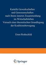 Kartelle, Gewerkschaften und Genossenschaften: nach ihrem inneren Zusammenhang im Wirtschaftsleben. Versuch einer theoretischen Grundlegung der Koalitionsbewegung