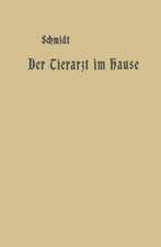 Der Tierarzt im Hause: Ein Ratgeber für jedermann